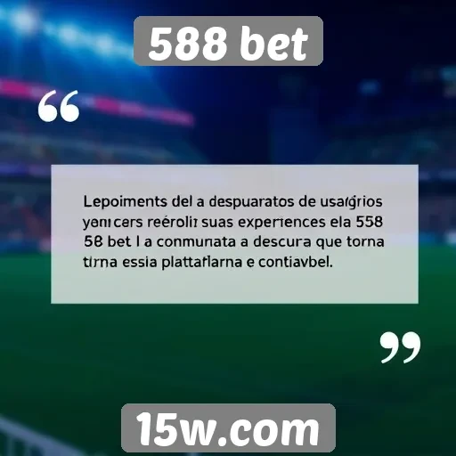 Depoimentos de usuários sobre a experiência na 588 bet